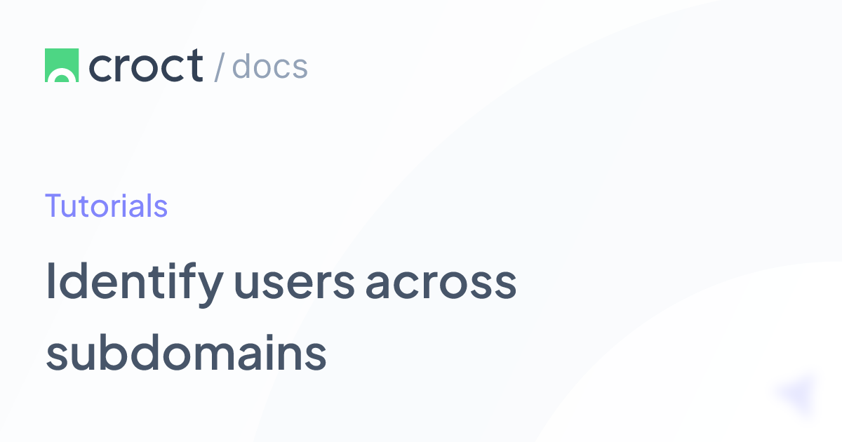 Identify users across subdomains | Croct Documentation